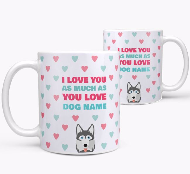 Personalised {breedFullName} 'I Love You As Much As You Love {dogsName}' Mug